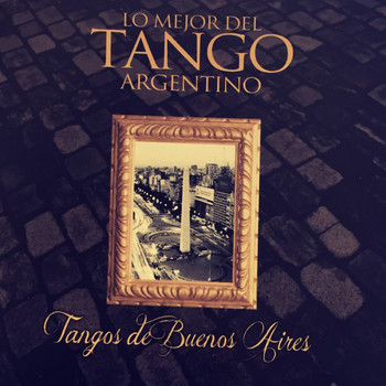 Varios Artistas - Tangos de Buenos Aires: Lo Mejor del Tango Argentino
