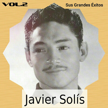 Javier Solís - Javier Solís - Sus Grandes Éxitos, Vol. 2