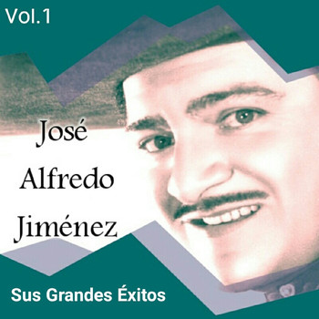 José Alfredo Jiménez - José Alfredo Jiménez - Sus Grandes Éxitos, Vol. 1