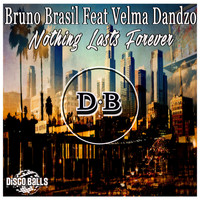 Bruno Brasil Feat Velma Dandzo - Nothing Lasts Forever