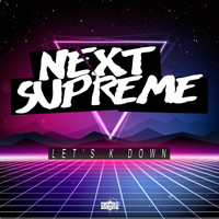 Next Supreme - Lets K Down