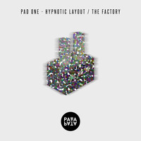 Pad One - Hypnotic Layout / The Factory