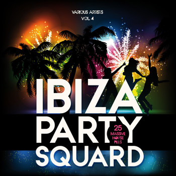 Various Artists - Ibiza Party Squad, Vol. 4 (25 Massive House Pills)