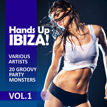 Various Artists - Hands up Ibiza! (20 Groovy Party Monsters), Vol. 1