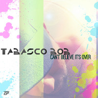 Tabasco Bob - Can't Believe It's Over