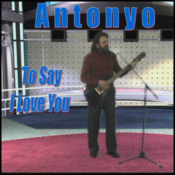 Antonyo - To Say I Love You