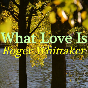 Roger Whittaker - What Love Is