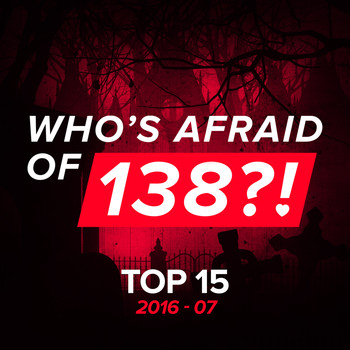 Various Artists - Who's Afraid Of 138?! Top 15 - 2016-07
