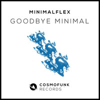 Minimalflex - Goodbye Minimal