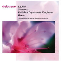 Eugene Ormandy - Debussy: La Mer, Afternoon of a Faun, Danse and Nocturnes