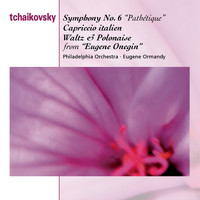 Eugene Ormandy - Tchaikovsky: Symphony No. 6 "Pathétique", Capriccio Italien & Waltz and Polonaise from "Eugene Onegin"