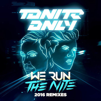Tonite Only - We Run The Night (2016 Remixes)