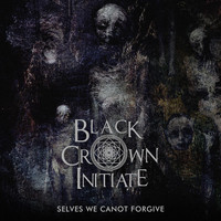 Black Crown Initiate - Selves We Cannot Forgive