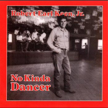 Robert Earl Keen - No Kinda Dancer