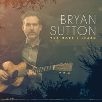 Bryan Sutton - The More I Learn