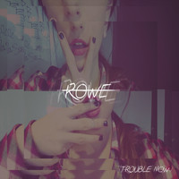 Rowe - Trouble Now