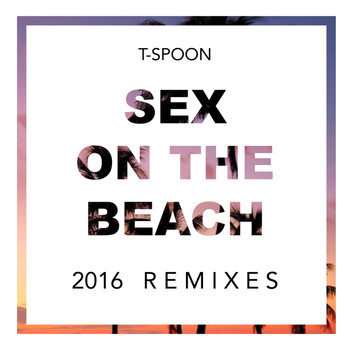 T-Spoon - Sex On the Beach 2016 Remixes