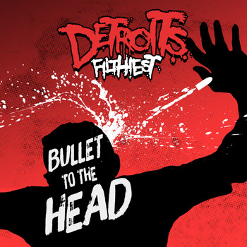 Detroit's Filthiest - Bullet to the Head