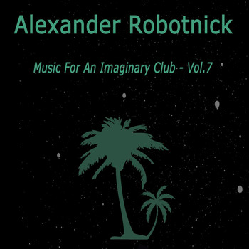 Alexander Robotnick - Music for an Imaginary Club Vol. 7
