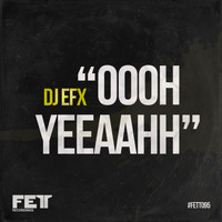 DJ EFX - Oooh Yeeaahh