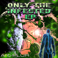 Anti-P.L.U.R - Only The Infected EP