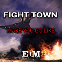 Fight Town - Make You Go Like