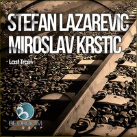 Miroslav Krstic, Stefan Lazarevic - Last Train