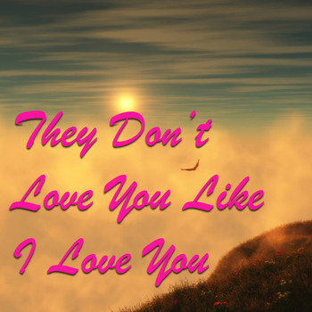 Various Artists - They Don't Love You Like I Love You