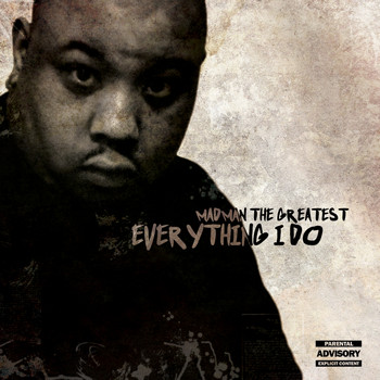 Madman the Greatest - Everything I Do (Explicit)