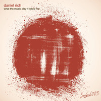 Daniel Rich - What the Music Play / Follow Me