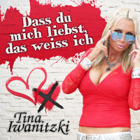 Tina Iwanitzki - Dass du mich liebst, das weiss ich