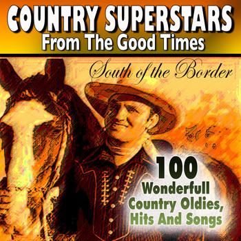 Various Artists - Country Superstars from The Good Times South of the Border (100 Wonderfull  Country Oldies, Hits And Songs)