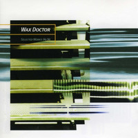 Wax Doctor - Selected Works 94-96