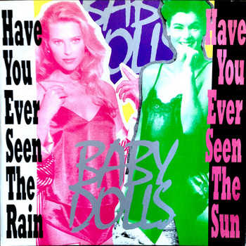 Baby dolls - Have You Ever Seen the Rain