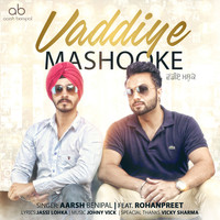 Aarsh Benipal - Vaddiye Mashooke
