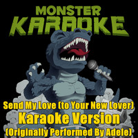 Monster Karaoke - Send My Love (to Your New Lover) (Originally Performed By  Adele) [Karaoke Version]
