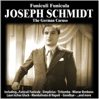 Joseph Schmidt - Funiculi, Funicula : Joseph Schmidt, The German Caruso