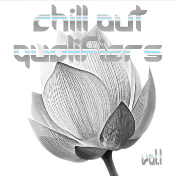 Various Artists - Chill Out Qualifiers Vol.1