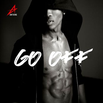 Antoine - Go Off (Explicit)