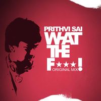 Prithvi Sai - What the Fuck (Explicit)