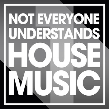 Various Artists - Not Everyone Understands House Music, Vol. 1
