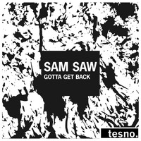 Sam Saw - Gotta Get Back