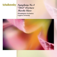 Eugene Ormandy - Tchaikovsky: Symphony No. 4, Op. 36, 1812 Overture, Op. 49 & Marche slave, Op. 31