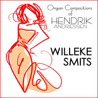 Willeke Smits & Hendrik Andriessen - Organ Compositions of Hendrik Andriessen