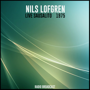 Nils Lofgren - Nils Lofgren Live Sausalito 1975