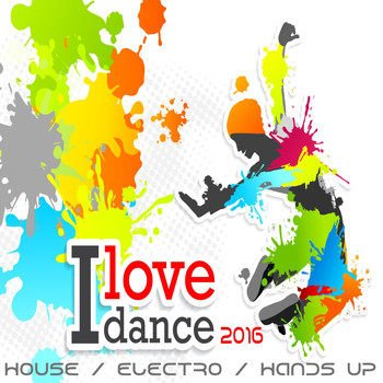 Various Artists - I Love Dance 2016 (House, Electro, Hands up Smasher)