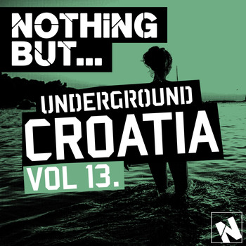 Various Artists - Nothing But... Underground Croatia, Vol. 13
