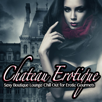 Various Artists - Chateau Erotique, Vol.1 (Sexy Boutique Lounge Chill Out for Erotic Gourmets [Explicit])