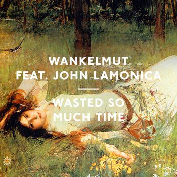 Wankelmut - Wasted so Much Time
