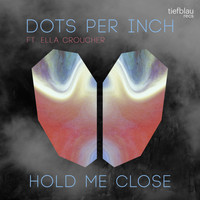 Dots Per Inch - Hold You Close